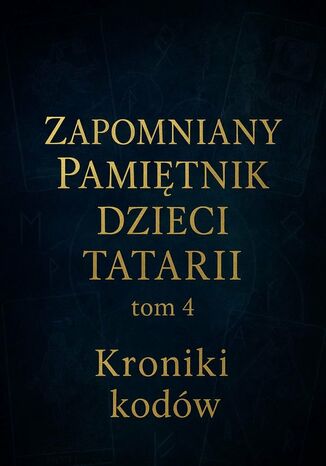 Zapomniany Pamiętnik Dzieci Tatarii. Tom 4. Kroniki Kodów Łukasz Łepek - okladka książki