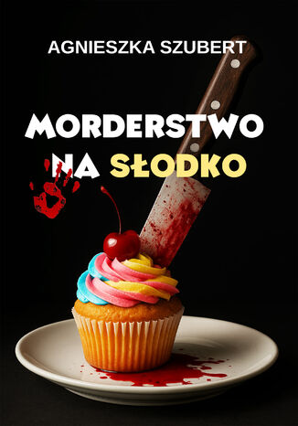 Morderstwo na słodko Agnieszka Szubert - okladka książki
