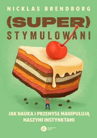 Superstymulowani Jak nauka i przemysł manipulują naszymi instynktami Nicklas Brendborg - okladka książki