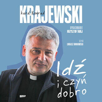 Idź i czyń dobro Konrad Krajewski, Krzysztof Tadej - audiobook MP3