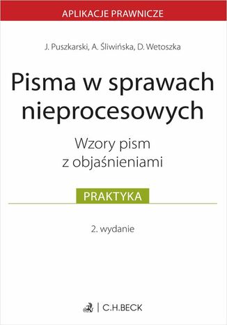 Pisma w sprawach nieprocesowych. Wzory pism z objaśnieniami Jakub Puszkarski, Agnieszka Śliwińska, Dominika Wetoszka - okladka książki