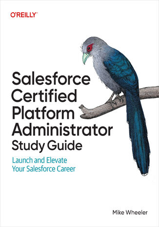 Salesforce Certified Platform Administrator Study Guide. Launch and Elevate Your Salesforce Career Mike Wheeler - okladka książki