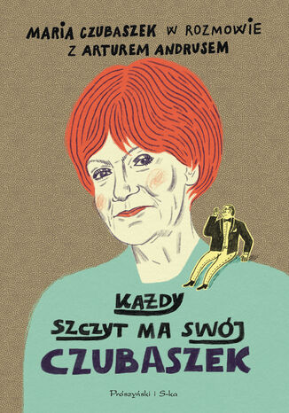 Każdy szczyt ma swój Czubaszek Artur Andrus, Maria Czubaszek - okladka książki