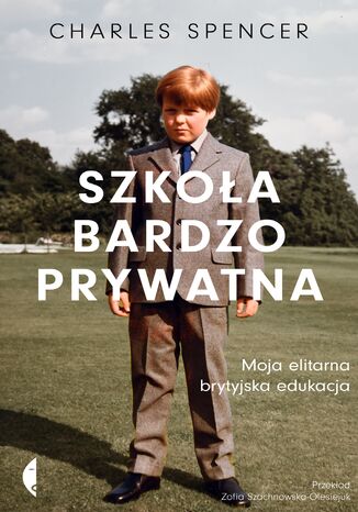 Szkoła bardzo prywatna. Moja elitarna brytyjska edukacja Charles Spencer - okladka książki