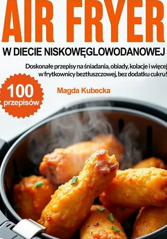 Air Fryer w diecie niskowęglowodanowej Magda Kubecka - okladka książki