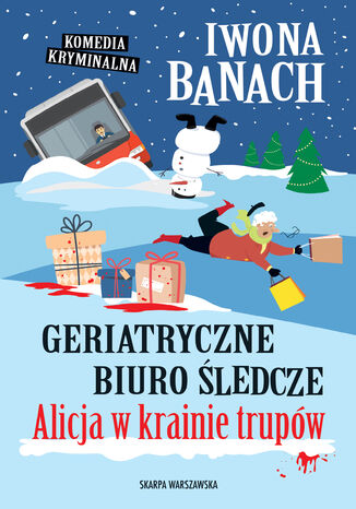 Geriatryczne biuro śledcze. Alicja w krainie trupów Iwona Banach - okladka książki