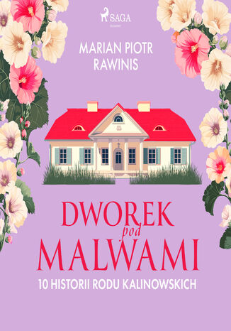 Dworek pod Malwami. 10 historii rodu Kalinowskich Marian Piotr Rawinis - audiobook MP3