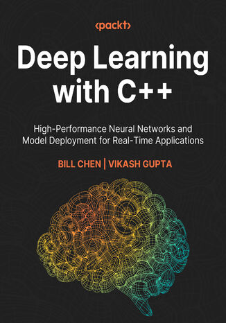 Deep Learning with C++. Design and deploy neural networks using CUDA for high-performance AI in C++ Bill Chen, Vikash Gupta - okladka książki