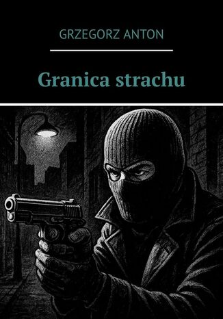 Granica strachu Grzegorz Anton - okladka książki