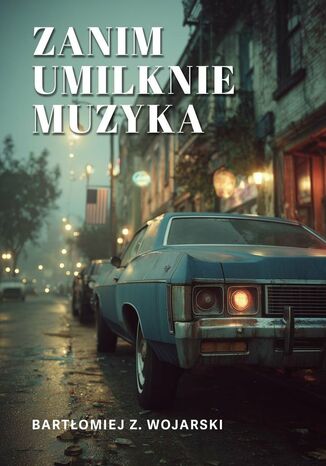 Zanim umilknie muzyka Bartłomiej Wojarski - okladka książki