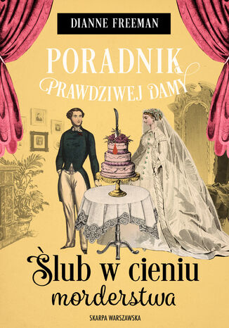 Poradnik prawdziwej damy. Ślub w cieniu morderstwa Dianne Freeman - okladka książki