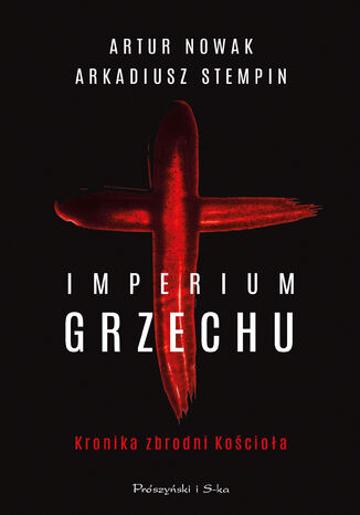 Imperium grzechu. Kronika zbrodni Kościoła Artur Nowak, Arkadiusz Stempin - okladka książki