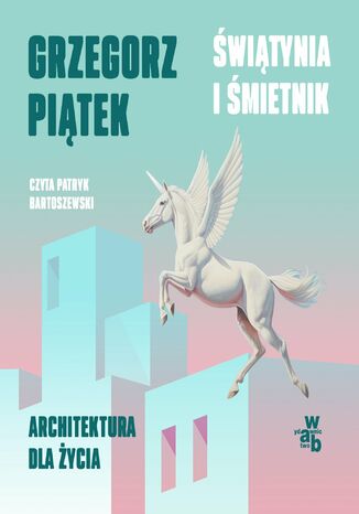 Świątynia i śmietnik. Architektura dla życia Grzegorz Piątek - audiobook MP3