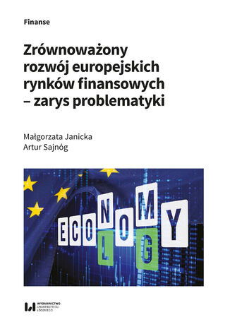 Zrównoważony rozwój europejskich rynków finansowych - zarys problematyki Małgorzata Janicka, Artur Sajnóg - okladka książki