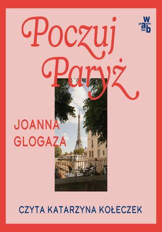 Poczuj Paryż. Alternatywny przewodnik po mieście i jego tajemnicach Joanna Glogaza - audiobook MP3