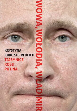 Wowa, Wołodia, Władimir. Tajemnice Rosji Putina Krystyna Kurczab-Redlich - okladka książki