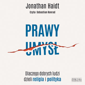 Prawy umysł. Dlaczego dobrych ludzi dzieli religia i polityka Jonathan Haidt - audiobook MP3
