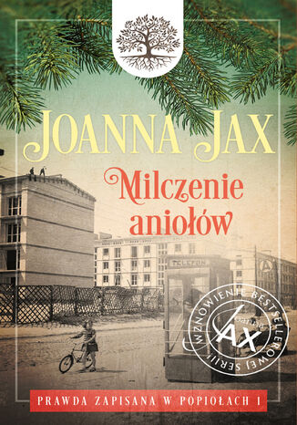 Prawda zapisana w popiołach. Tom 1: Milczenie aniołów Joanna Jax - okladka książki