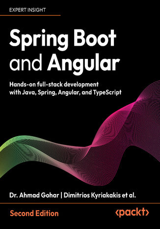 Spring Boot and Angular. Hands-on full-stack development with Java, Spring, Angular and TypeScript - Second Edition Ahmad Gohar, Dimitrios Kyriakakis - okladka książki