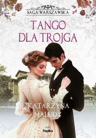 Saga warszawska (#6). Tango dla trojga. Saga warszawska, tom 6 Katarzyna Maludy - okladka książki
