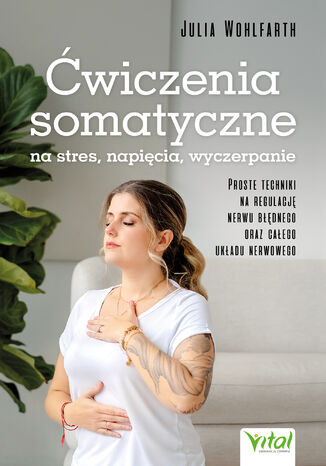 Ćwiczenia somatyczne na stres, napięcia, wyczerpanie Julia Wohlfarth - okladka książki