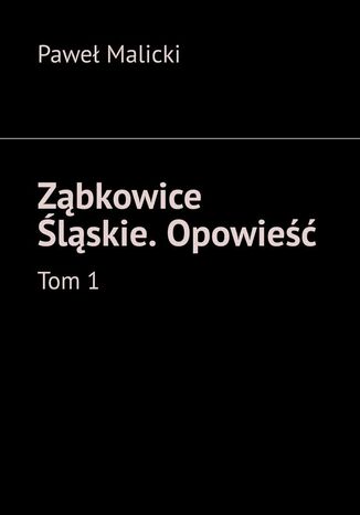 Ząbkowice Śląskie. Opowieść. Tom 1 Paweł Malicki - okladka książki