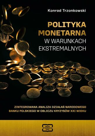 Polityka monetarna w warunkach ekstremalnych Trzonowski Konrad - okladka książki