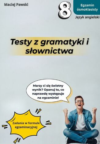 Egzamin ósmoklasisty. Język angielski. Testy z gramatyki i słownictwa, wyd. 2025 Maciej Pawski - okladka książki