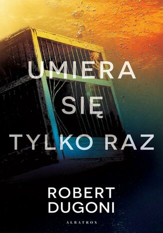 Umiera się tylko raz Robert Dugoni - okladka książki