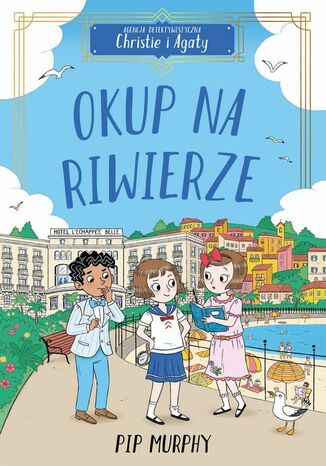 Agencja detektywistyczna Christie i Agaty. Tom 4. Okup na Riwierze Pip Murphy - okladka książki