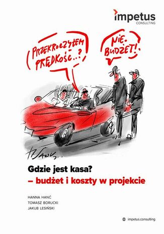 Gdzie jest kasa? - budżet i koszty w projekcie Hanna Hanć, Tomasz Borucki, Jakub Lesiński - okladka książki