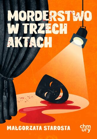 Morderstwo w trzech aktach Małgorzata Starosta - okladka książki