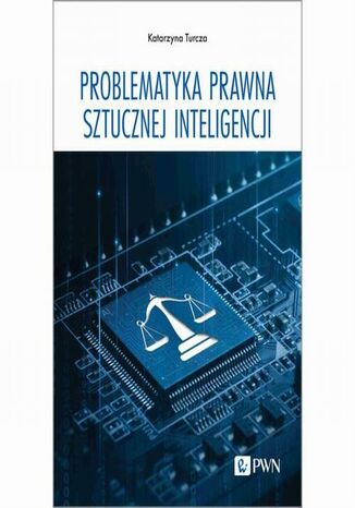 Problematyka prawna sztucznej inteligencji Katarzyna Turcza - okladka książki