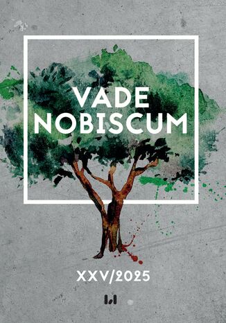Vade Nobiscum, tom XXV/2025, Varia Rafał Kanas, Patryk Grancow, Bartłomiej Gorzkiewicz, Piotr Chyliński, Zuzanna Kołata, Jakub Jastrząbek - okladka książki