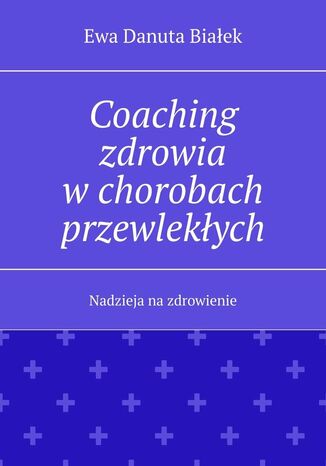 Coaching zdrowia w chorobach przewlekłych Ewa Białek - okladka książki