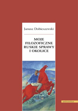 Moje filozoficzne ruskie sprawy i okolice Janusz Dobieszewski - okladka książki