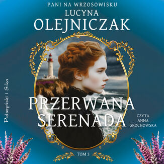 Pani na wrzosowisku. Tom 3. Przerwana serenada Lucyna Olejniczak - audiobook MP3