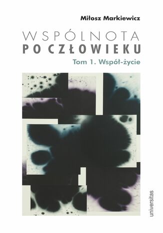 Wspólnota po Człowieku, t. 1: Współ-życie Miłosz Markiewicz - okladka książki