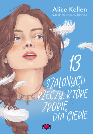 13 szalonych rzeczy, które zrobię dla ciebie. Wracać do ciebie. Tom 3 Alice Kellen - okladka książki
