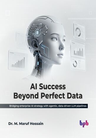 AI Success Beyond Perfect Data Dr. M. Maruf Hossain - okladka książki