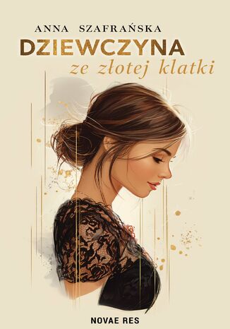 Dziewczyna ze złotej klatki Anna Szafrańska - okladka książki