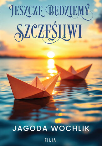 Jeszcze będziemy szczęśliwi Jagoda Wochlik - okladka książki