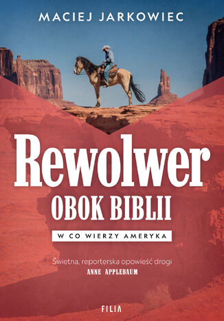 Rewolwer obok Biblii. W co wierzy Ameryka Maciej Jarkowiec - okladka książki