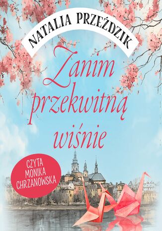 Zanim przekwitną wiśnie Natalia Przeździk - okladka książki