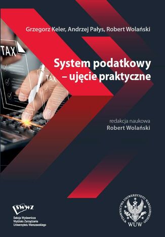 System podatkowy - ujęcie praktyczne Grzegorz Keler, Andrzej Pałys, Robert Wolański - okladka książki