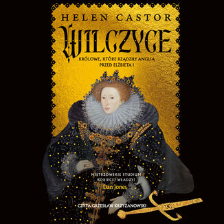 Wilczyce. Królowe, które rządziły Anglią przed Elżbietą I Helen Castor - audiobook MP3