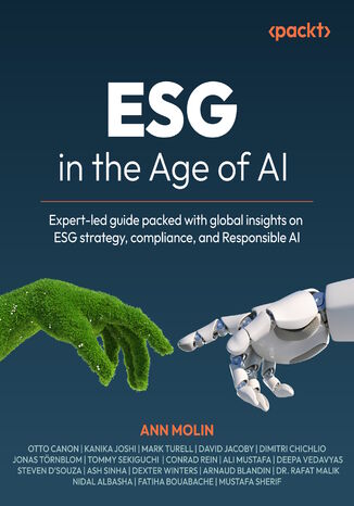 ESG in the Age of AI. Expert-led guide packed with global insights on ESG strategy, compliance, and Responsible AI Ann Molin - okladka książki