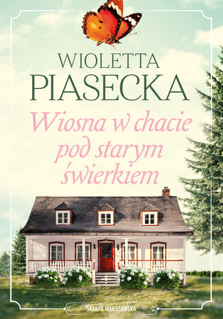 Wiosna w chacie pod starym świerkiem Wioletta Piasecka - okladka książki