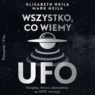 Wszystko, co wiemy o UFO Elisabeth Neila, Mark Neila - audiobook MP3