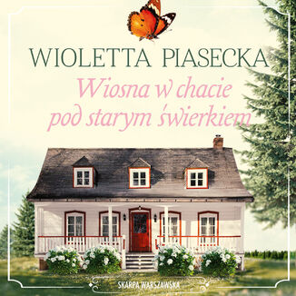 Wiosna w chacie pod starym świerkiem Wioletta Piasecka - audiobook MP3